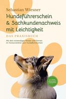   Hundeführerschein & Sachkundenachweis mit Leichtigkeit - Das Praxisbuch: Mit dem notwendigen Wissen und Können im Handumdrehen zum Hundeführerschein | inkl. 5 Wochen Vorbereitungsplan & Prüfungsfragen