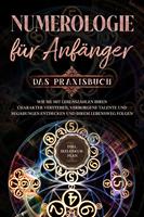   Numerologie für Anfänger - Das Praxisbuch: Wie Sie mit Lebenszahlen Ihren Charakter verstehen, verborgene Talente und Begabungen entdecken und Ihrem Lebensweg folgen - inkl. Seelenkur-Plan