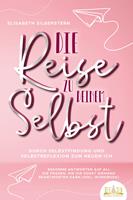   Die Reise zu deinem Selbst - Durch Selbstfindung und Selbstreflexion zum neuen Ich: Bekomme Antworten auf all die Fragen, die dir sonst niemand beantworten kann (inkl. Workbook)