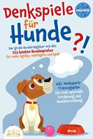   DENKSPIELE FÜR HUNDE: Der große Hunderatgeber mit den 123 besten Hundespielen für mehr Agility, Intelligenz und Spaß - inkl. Denksport-Trainingsplan für eine optimale Förderung und Hundeerziehung