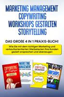   Marketing Management | Copywriting | Workshops gestalten | Storytelling: Das große 4 in 1 Praxis-Buch! - Wie Sie mit dem richtigen Marketing und Werbetexten Ihre Kunden gezielt ansprechen und überzeugen