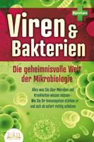   VIREN & BAKTERIEN - Die geheimnisvolle Welt der Mikrobiologie: Alles was Sie über Mikroben und Krankheiten wissen müssen - Wie Sie Ihr Immunsystem stärken und sich ab sofort richtig schützen