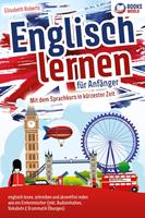   Englisch lernen für Anfänger: Mit dem genialen Sprachkurs in kürzester Zeit englisch lesen, schreiben und akzentfrei reden wie ein Einheimischer