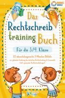   Das Rechtschreibtraining Buch für die 3./4. Klasse: 123 abwechslungsreiche 5 Minuten Diktate zur optimalen Förderung der deutschen Rechtschreibung und Grammatik (inkl. spannender Rechtschreibübungen)