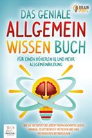   Das geniale Allgemeinwissen Buch - für einen höheren IQ und mehr Allgemeinbildung: Wie Sie ab sofort bei jedem Thema hochintelligent wirken, selbstbewusst mitreden und Ihre Mitmenschen beeindrucken