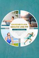   Ganzheitlich gesund und fit - 4 in 1 Sammelband: PSOAS Training | Pilates | Yin Yoga | Neuroathletik für Einsteiger
