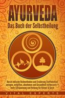   Ayurveda: Das Buch der Selbstheilung. Durch indische Heilmethoden und Ernährung Stoffwechsel anregen, entgiften, abnehmen und Gesundheit verbessern + mehr Entspannung und Heilung für Körper & Geist
