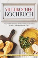   Multikocher Kochbuch: Die leckersten und abwechslungsreichsten Rezepte für den Multikocher – inkl. One Pot Gerichten, Brot Rezepten & Desserts