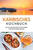   Karibisches Kochbuch: Die leckersten Rezepte der Karibik Küche für jeden Anlass - inkl. Getränken & Fingerfood