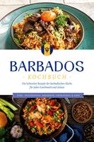   Barbados Kochbuch: Die leckersten Rezepte der barbadischen Küche für jeden Geschmack und Anlass - inkl. Fingerfood, Desserts, Getränken & Dips