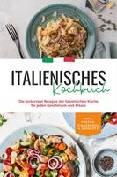   Italienisches Kochbuch: Die leckersten Rezepte der italienischen Küche für jeden Geschmack und Anlass | inkl. Pestos, Fingerfood & Desserts