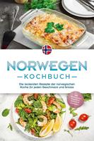   Norwegen Kochbuch: Die leckersten Rezepte der norwegischen Küche für jeden Geschmack und Anlass - inkl. Brotrezepten, Fingerfood, Desserts & Getränken