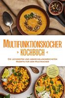   Multifunktionskocher Kochbuch: Die leckersten und abwechslungsreichsten Rezepte für den Multikocher - inkl. Brotrezepten, Aufstrichen, Fingerfood & Getränken