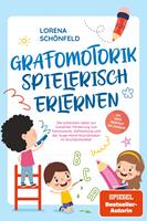   Grafomotorik spielerisch erlernen: Die schönsten Ideen zur kreativen Förderung von Feinmotorik, Stifthaltung und der Auge-Hand-Koordination im Grundschulalter - inkl. gratis Übungsheft zum Download