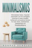   Minimalismus: Minimalisitsch leben, Haushalt entrümpeln und mit Leichtigkeit Ordnung im Leben schaffen. Aufräumen und positives Denken für mehr Glück, Zufriedenheit, Gelassenheit und Stressbewältigung
