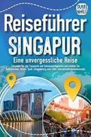   Reiseführer Singapur - Eine unvergessliche Reise: Erkunden Sie alle Traumorte und Sehenswürdigkeiten und erleben Sie Kulinarisches, Action, Spaß, Entspannung uvm. (inkl. interaktivem Kartenkonzept)