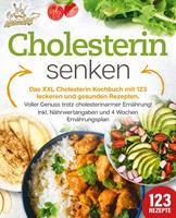   Cholesterin senken: Das XXL Cholesterin Kochbuch mit 123 leckeren und gesunden Rezepten. Voller Genuss trotz cholesterinarmer Ernährung! Inkl. Nährwertangaben und 4 Wochen Ernährungsplan