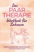   Das Paartherapie Workbook für Zuhause: Die besten Tools & Methoden aus der Paartherapie um Beziehungskonflikte zu lösen, Vertrauen aufzubauen und Partnerschaftsziele zu setzen - inkl. Sexualtherapie