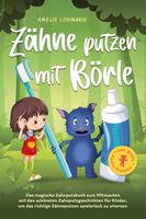   Zähne putzen mit Börle: Das magische Zahnputzbuch zum Mitmachen mit den schönsten Zahnputzgeschichten für Kinder, um das richtige Zähneputzen spielerisch zu erlernen - inkl. gratis Audio-Dateien