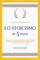   Lo stoicismo in 5 passi: Come applicare la saggezza senza tempo degli stoici nella vita quotidiana moderna per raggiungere una disciplina di ferro, una calma interiore, resilienza e umiltà | incl. una sfida di 28 giorni