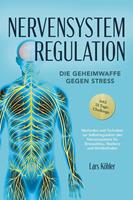   Nervensystem Regulation: Die Geheimwaffe gegen Stress - Methoden und Techniken zur Selbstregulation des Nervensystems für Stressabbau, Resilienz und Wohlbefinden – inkl. 21 Tage-Challenge