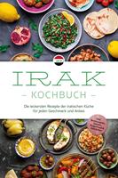 Irak Kochbuch: Die leckersten Rezepte der irakischen Küche für jeden Geschmack und Anlass - inkl. Brotrezepten, Salaten, Fingerfood & Getränken