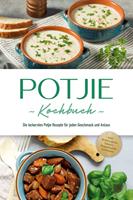 Potjie Kochbuch: Die leckersten Potjie Rezepte für jeden Geschmack und Anlass - inkl. Brotrezepten, Salaten, Fingerfood & Getränken