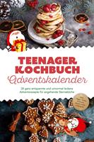 Teenager Kochbuch Adventskalender: 24 ganz entspannte und unnormal leckere Adventsrezepte für angehende Sterneköche - inkl. Tipps, Tricks & Hacks, damit nichts schiefgeht
