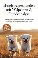 Hundewelpen kaufen mit Welpentest & Hundeanalyse: Wie Sie beim Hundekauf fundierte Entscheidungen treffen und den für Sie perfekten Hund finden - inkl. Selbsttest: Welcher Hund passt zu mir?