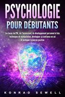 La psychologie pour les débutants: les bases du NLP, de l'inconscient, du développement personnel et des techniques de manipulation, développez votre confiance en vous et pratiquez la pensée positive