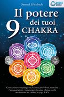   Il potere dei tuoi 9 chakra: Come attivare un'energia vitale senza precedenti, stimolare l'autoguarigione e raggiungere la salute olistica con la meditazione sui chakra, lo yoga & Co
