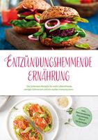   Entz&uuml;ndungshemmende Ern&auml;hrung: Die leckersten Rezepte f&uuml;r mehr Lebensfreude, weniger Schmerzen und ein starkes Immunsystem - inkl. Brotrezepten, Fingerfood, Dips & Getr&auml;nken