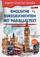   Englische Kurzgeschichten mit Paralleltext - Englisch lernen auf Autopilot: In nur 5 Minuten täglich Hör-, Leseverständnis und Aussprache verbessern - inkl. Audios, Übungen, Tests uvm. A2-B1
