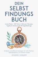   Dein Selbstfindungsbuch: Innere Reise - 100 Tools, 6 Minuten Übungen, Tagebuchanleitung & 30-Tage-Challenge - Einfache und effektive Strategien für mehr Klarheit, Selbstakzeptanz und inneren Frieden