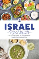   Israel Kochbuch: Die leckersten Rezepte der israelischen Küche für jeden Geschmack und Anlass - inkl. Brotrezepten, Suppen, Dips & Desserts