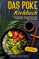   Das Poke Kochbuch: Gesunde Poke Bowl Rezepte nach hawaiischer Tradition mit Fisch, Reis und Salat - Inklusive Tipps & Tricks und Acai-Bowl Rezepte