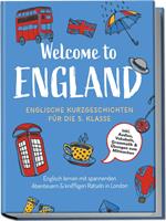   Welcome to England: Englische Kurzgeschichten f&uuml;r die 5. Klasse &ndash; Englisch lernen mit spannenden Abenteuern & kniffligen R&auml;tseln in London - inkl. Audios, Vokabeln, Grammatik & &Uuml;bungen zum Mitmachen