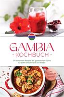  Gambia Kochbuch: Die leckersten Rezepte der gambischen K&uuml;che f&uuml;r jeden Geschmack und Anlass - inkl. Brotrezepten, Fingerfood, Getr&auml;nken, Dips uvm.