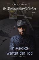   Dr. Mortimers skurrile Welten &ndash; Band 2: In Mexiko wartet der Tod