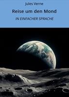   Reise um den Mond: In Einfacher Sprache