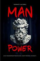   MAN POWER. Die Wiederentdeckung der M&auml;nnlichkeit.