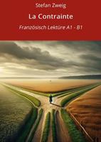   La Contrainte: Franz&ouml;sisch Lekt&uuml;re A1 &ndash; B1