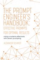   The Prompt Engineer's Handbook: Effective Prompts for Optimal Results
