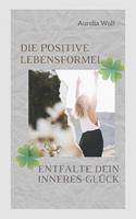   Die positive Lebensformel