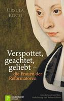   Verspottet, geachtet, geliebt - die Frauen der Reformatoren