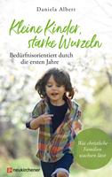   Kleine Kinder, starke Wurzeln - bedürfnisorientiert durch die ersten Jahre