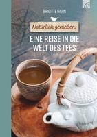   Natürlich genießen: Eine Reise in die Welt des Tees
