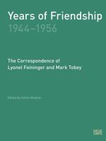   Years of Friendship, 1944-1956: The Correspondence of Lyonel Feininger and Mark Tobey