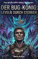   DER BUG-K&Ouml;NIG: LEVELN DURCH STERBEN:Eine Epische LitRPG Fantasy Magiesystem Roman(Band 9)