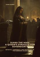   Juana the Mad: A Queen's Struggle for Sovereignty